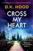 Cross My Heart: A completely gripping and unputdownable serial killer thriller by D. K. Hood