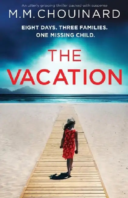 The Vacation: An utterly gripping thriller packed with suspense by M. M. Chouinard