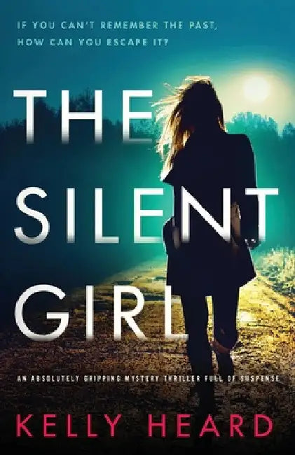 The Silent Girl: An absolutely gripping mystery thriller full of suspense by Kelly Heard
