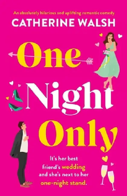 One Night Only: An absolutely hilarious and uplifting romantic comedy by Walsh, Catherine