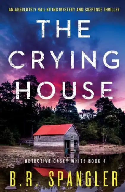 The Crying House: An absolutely nail-biting mystery and suspense thriller by B. R. Spangler