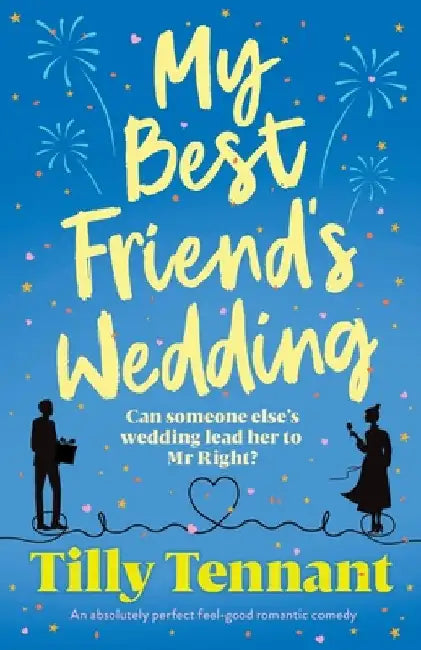 My Best Friend's Wedding: An absolutely perfect feel-good romantic comedy by Tennant, Tilly