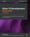 Odoo 15 Development Essentials - Fifth Edition: Enhance your Odoo development skills to create powerful business applications by Daniel Reis