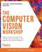 The The Computer Vision Workshop: Develop the skills you need to use computer vision algorithms in your own artificial intelligence projects by Hafsa Asad
