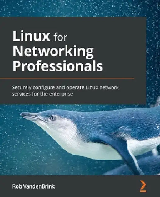 Linux for Networking Professionals: Securely configure and operate Linux network services for the enterprise by Rob Vandenbrink