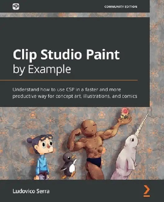 Clip Studio Paint by Example: Understand how to use CSP in a faster and more productive way for concept art, illustrations, and comics by Ludovico Serra