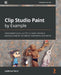 Clip Studio Paint by Example: Understand how to use CSP in a faster and more productive way for concept art, illustrations, and comics by Ludovico Serra