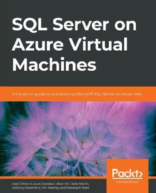 SQL Server on Azure Virtual Machines: A hands-on guide to provisioning Microsoft SQL Server on Azure VMs by Randolph West