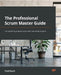 The Professional Scrum Master Guide: The unofficial guide to Scrum with real-world projects by Fred Heath
