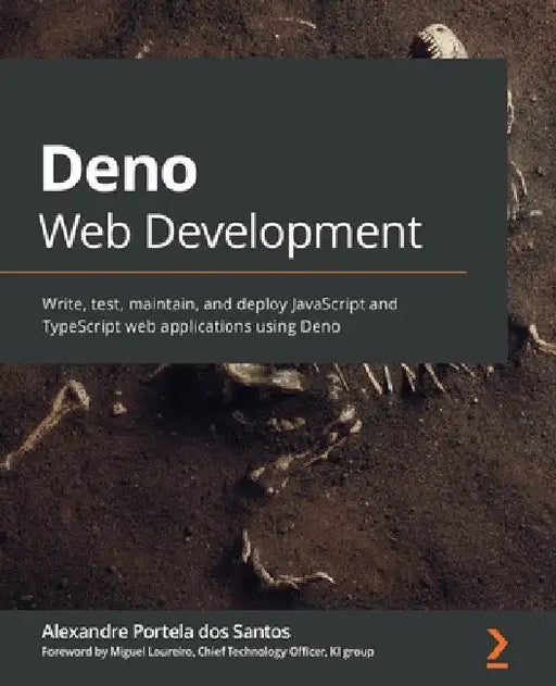 Deno Web Development: Write, test, maintain, and deploy JavaScript and TypeScript web applications using Deno by Alexandre Portela Dos Santos