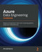 Azure Data Engineering Cookbook: Design and implement batch and streaming analytics using Azure Cloud Services by Ahmad Osama