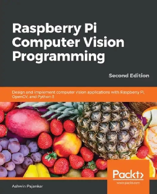 Raspberry Pi Computer Vision Programming -Second Edition: Design and implement computer vision applications with Raspberry Pi, OpenCV, and Python 3 by Ashwin Pajankar