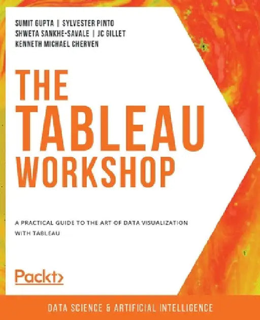The Tableau Workshop: A practical guide to the art of data visualization with Tableau by Sumit Gupta