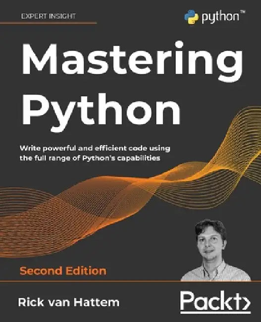 Mastering Python - Second Edition: Write powerful and efficient code using the full range of Python's capabilities by Rick Van Hattem