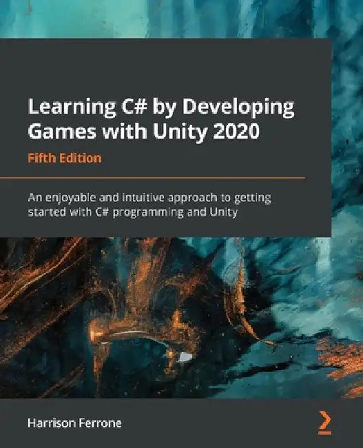 Learning C# by Developing Games with Unity 2020 - Fifth Edition: An enjoyable and intuitive approach to getting started with C# programming and Unity by Ferrone, Harrison