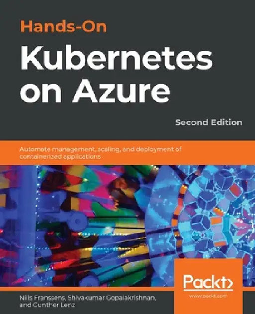 Hands-On Kubernetes on Azure - Second Edition: Automate management, scaling, and deployment of containerized applications by Nills Franssens