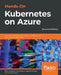 Hands-On Kubernetes on Azure - Second Edition: Automate management, scaling, and deployment of containerized applications by Nills Franssens