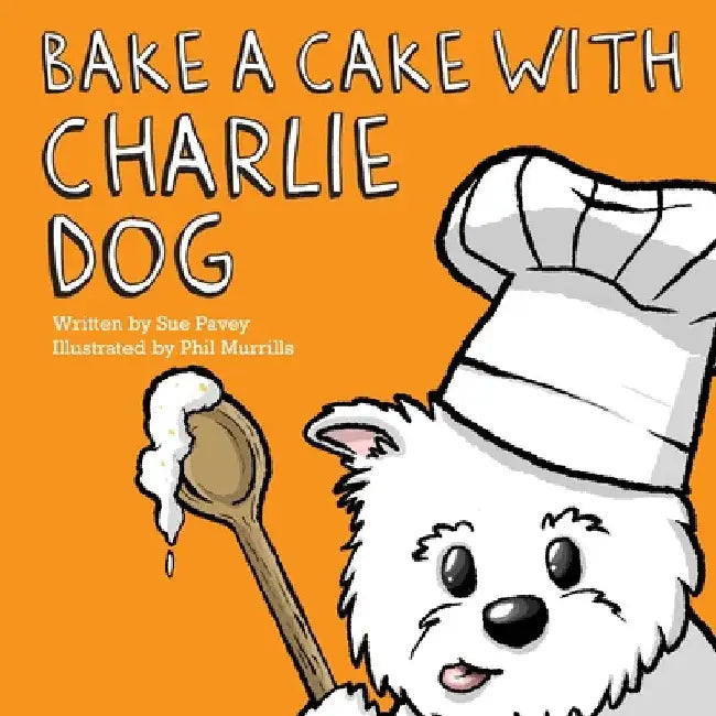 Bake a Cake with Charlie Dog by Sue Pavey