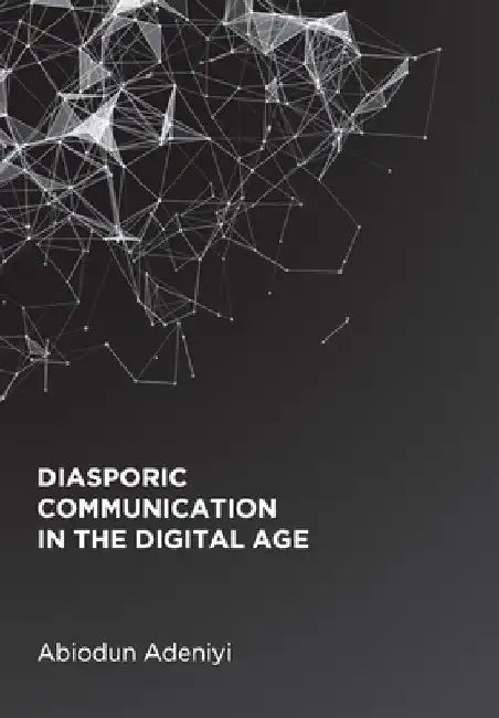 Diasporic Communication in the Digital Age by Abiodun Adeniyi