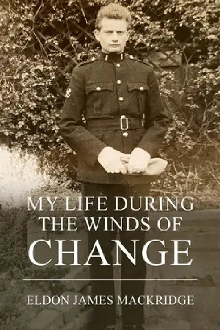 My Life During the Winds of Change by Eldon James Mackridge