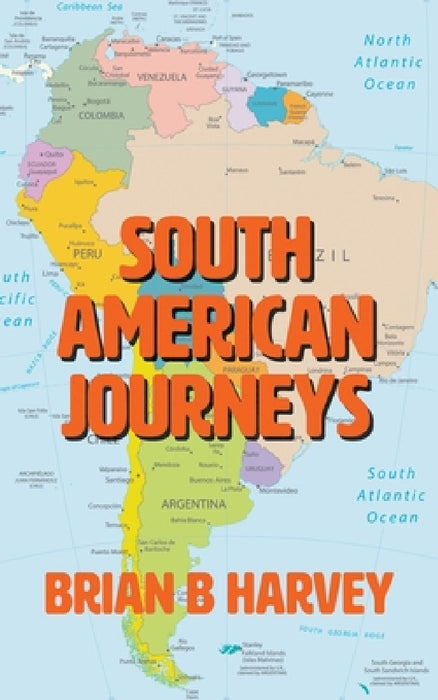 South American Journeys by Brian B. Harvey