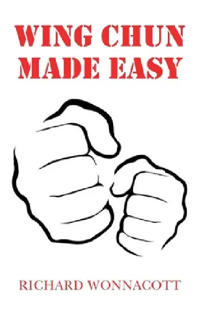 Wing Chun Made Easy by Richard Wonnacott