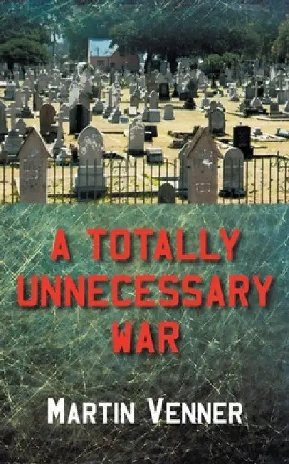 A Totally Unnecessary War by Martin Venner