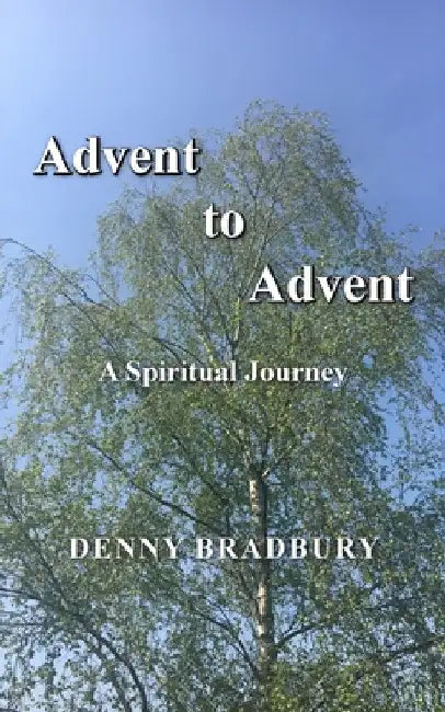 Advent to Advent by Denny Bradbury