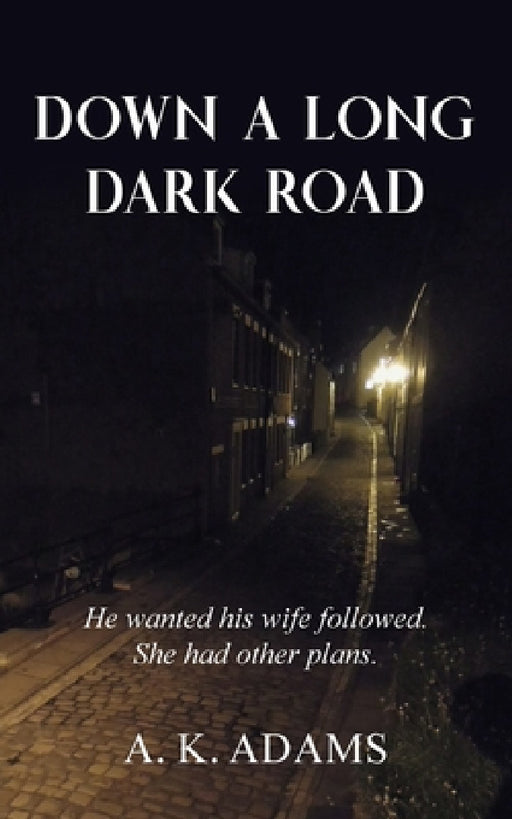 Down a Long Dark Road by A. K. Adams