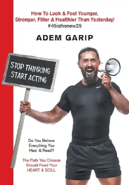 Stop Thinking Start Acting by Adem Garip