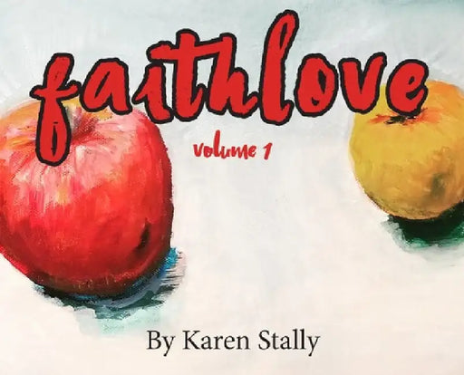 Faithlove: Volume 1 by Karen Stally