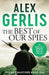 The Best of Our Spies by Alex Gerlis