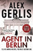 Agent in Berlin by Alex Gerlis