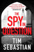 The Spy in Question by Tim Sebastian