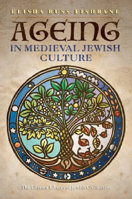 Ageing in Medieval Jewish Culture by Elisha Russ-Fishbane