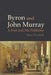 Byron and John Murray: A Poet and His Publisher by Mary O'Connell