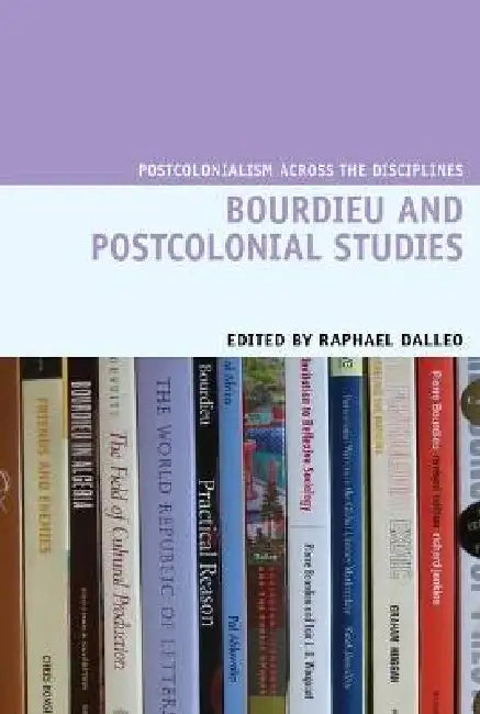 Bourdieu and Postcolonial Studies by Raphael Dalleo