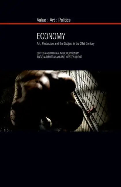 Economy: Art, Production and the Subject in the 21st Century by Angela Dimitrakaki, Kirsten Lloyd