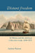 Distant Freedom: St Helena and the Abolition of the Slave Trade, 1840-1872 by Andrew Pearson