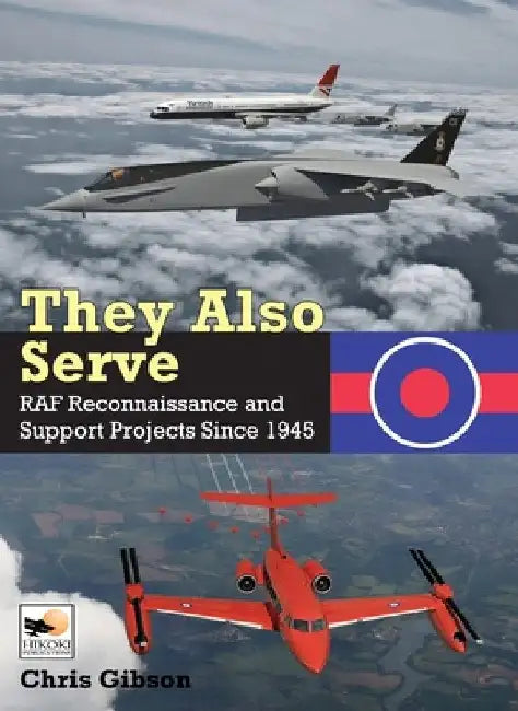They Also Serve: RAF Reconnaissance and Support Projects Since 1945 by Chris Gibson