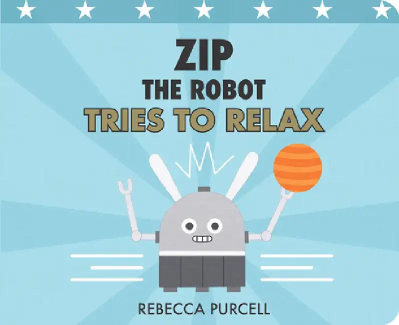 Zip the Robot Tries to Relax by Rebecca Purcell