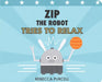 Zip the Robot Tries to Relax by Rebecca Purcell