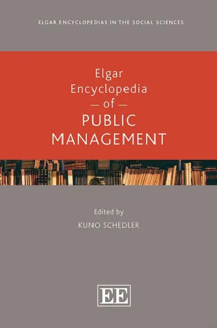 Elgar Encyclopedia of Public Management by Kuno Schedler
