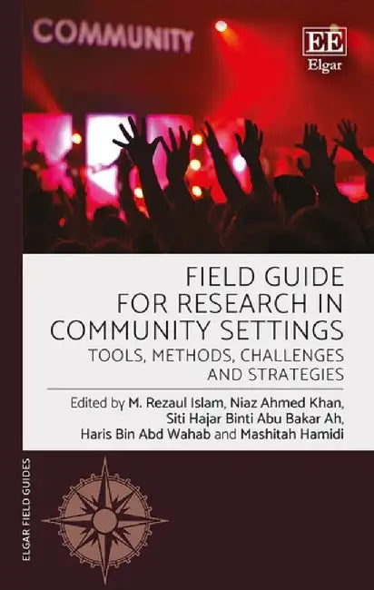 Field Guide for Research in Community Settings: Tools, Methods, Challenges and Strategies by M. R. Islam