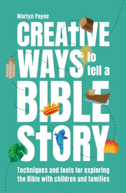 Creative Ways to Tell a Bible Story by Martyn Payne