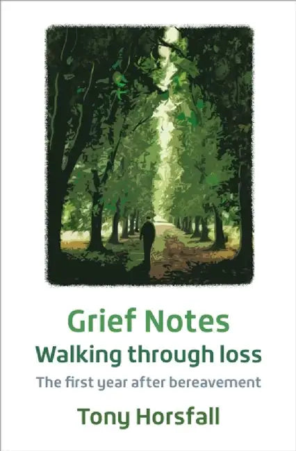Grief Notes: Walking through loss by Tony Horsfall