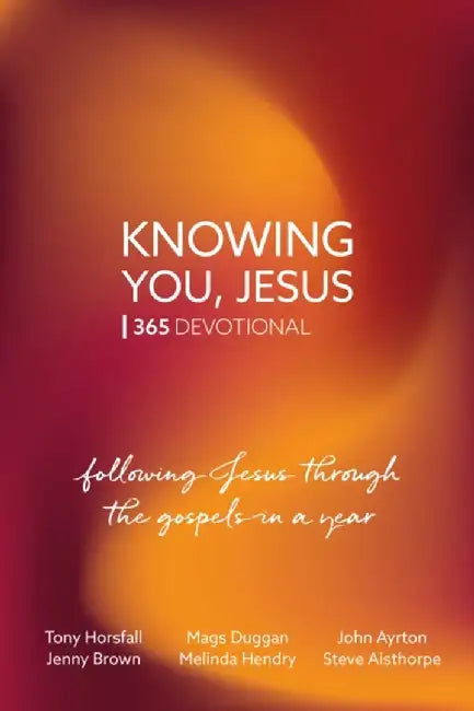 Knowing You, Jesus: 365 Devotional by Tony Horsfall