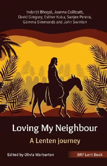 BRF Lent Book: Loving My Neighbour: A Lenten journey by Inderjit Bhogal