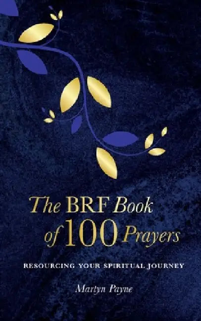 The BRF Book of 100 Prayers by Martyn Payne