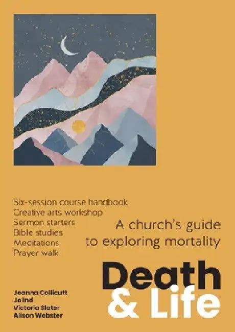 Death and Life: A church's guide to exploring mortality by Joanna Collicutt